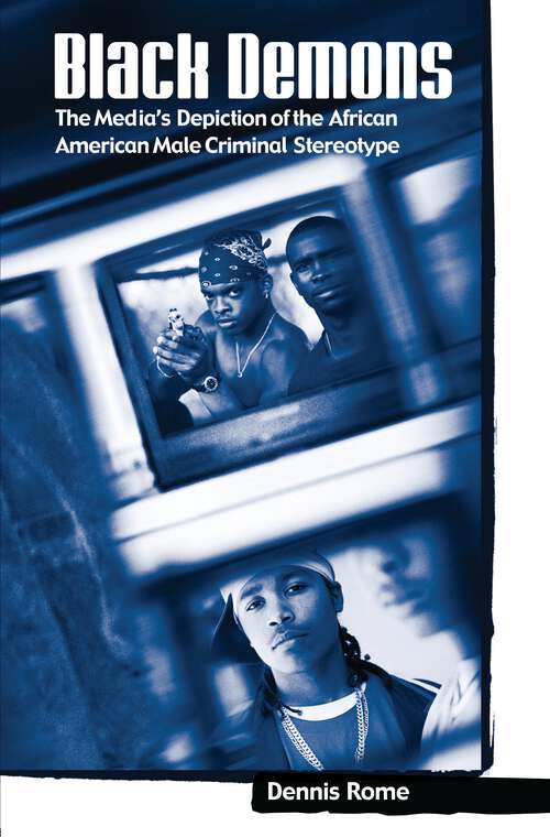 Book cover of Black Demons: The Media's Depiction of the African American Male Criminal Stereotype (Crime, Media, and Popular Culture)