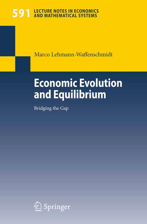 Book cover of Economic Evolution and Equilibrium: Bridging the Gap (2007) (Lecture Notes in Economics and Mathematical Systems #591)