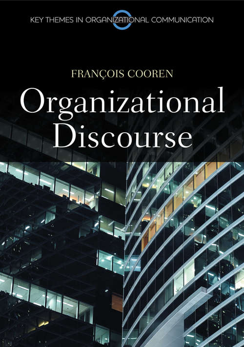 Book cover of Organizational Discourse: Communication and Constitution (Key Themes in Organizational Communication)