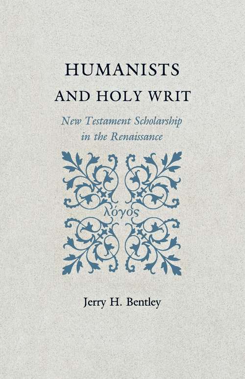 Book cover of Humanists and Holy Writ: New Testament Scholarship in the Renaissance