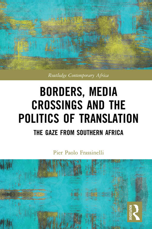 Book cover of Borders, Media Crossings and the Politics of Translation: The Gaze from Southern Africa (Routledge Contemporary Africa)