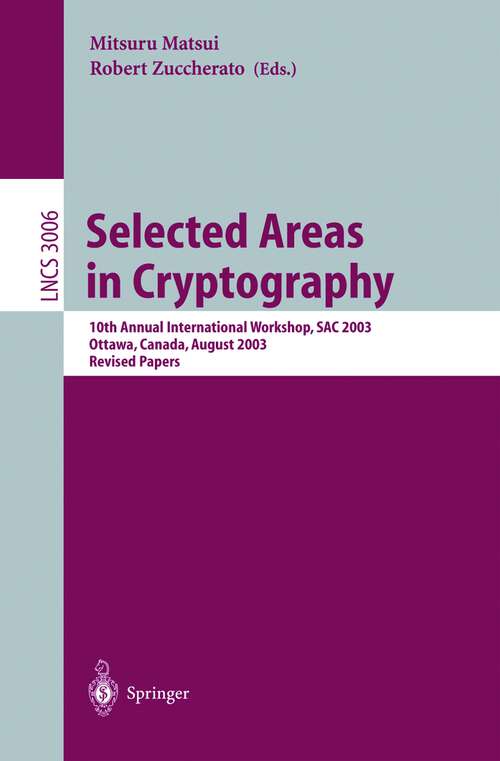 Book cover of Selected Areas in Cryptography: 10th Annual International Workshop, SAC 2003, Ottawa, Canada, August 14-15, 2003, Revised Papers (2004) (Lecture Notes in Computer Science #3006)