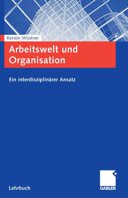 Book cover of Arbeitswelt und Organisation: Ein interdisziplinärer Ansatz (2006)