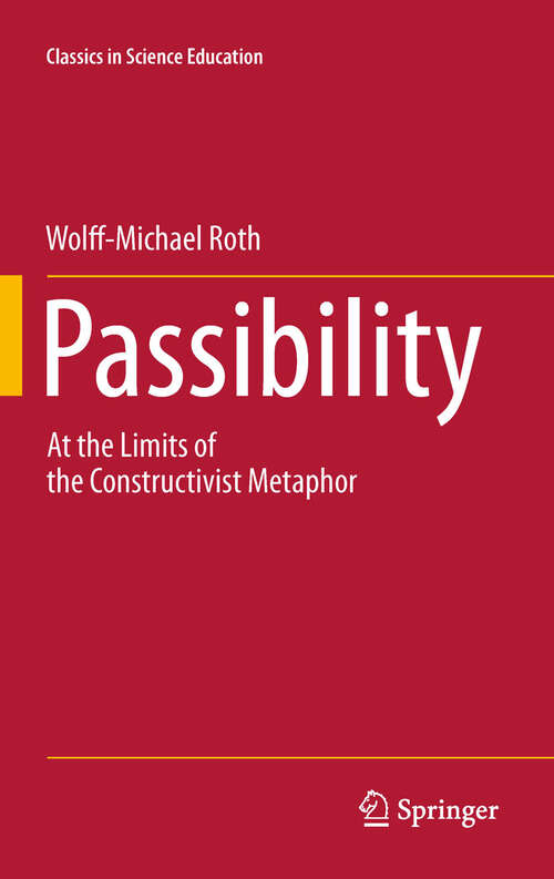 Book cover of Passibility: At the Limits of the Constructivist Metaphor (2011) (Classics in Science Education #3)