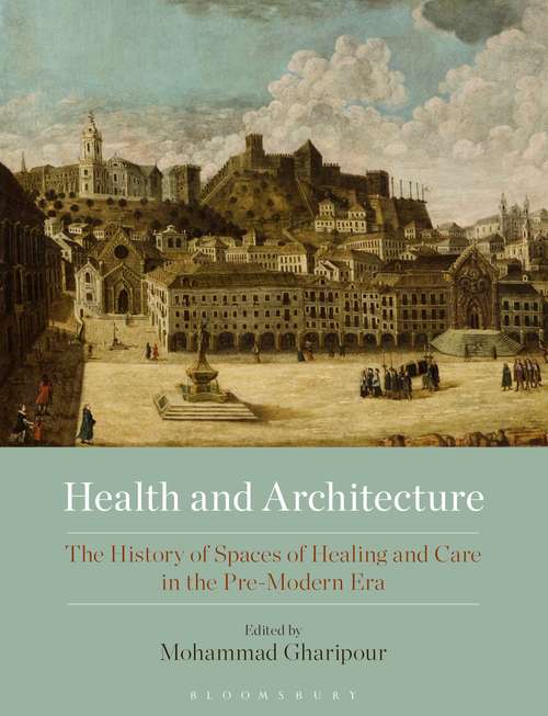 Book cover of Health and Architecture: The History of Spaces of Healing and Care in the Pre-Modern Era