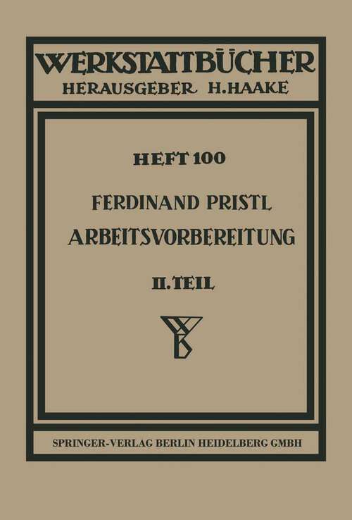 Book cover of Arbeitsvorbereitung: Teil 2: Der Mensch, seine Leistung und sein Lohn. Die technische und betriebswirtschaftliche Organisation (1951) (Werkstattbücher #100)