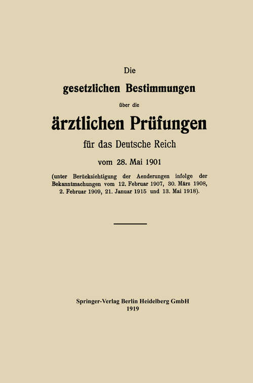 Book cover of Die gesetzlichen Bestimmungen über die ärztlichen Prüfungen für das Deutsche Reich vom 28. Mai 1901 (1919)