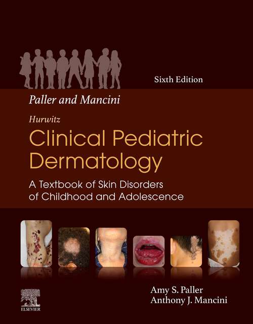 Book cover of Paller and Mancini - Hurwitz Clinical Pediatric Dermatology E-Book: A Textbook of Skin Disorders of Childhood and Adolescence (6)