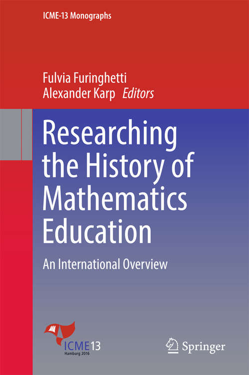 Book cover of Researching the History of Mathematics Education: An International Overview (ICME-13 Monographs)