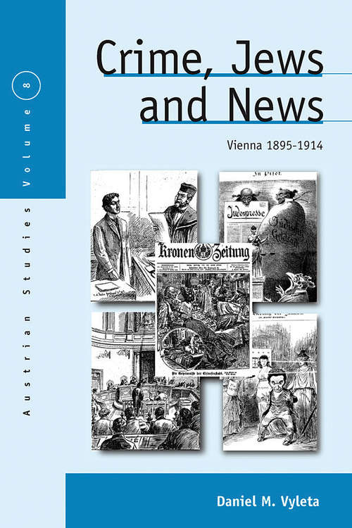 Book cover of Crime, Jews and News: Vienna 1890-1914 (Austrian and Habsburg Studies #8)