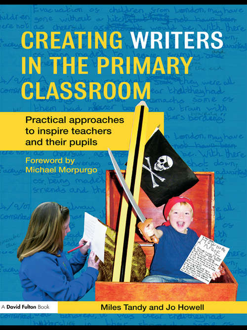 Book cover of Creating Writers in the Primary Classroom: Practical Approaches to Inspire Teachers and their Pupils