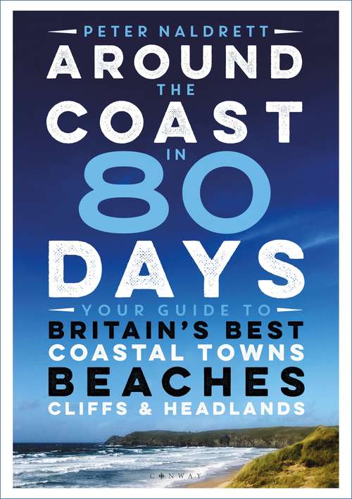 Book cover of Around the Coast in 80 Days: Your Guide to Britain's Best Coastal Towns, Beaches, Cliffs and Headlands