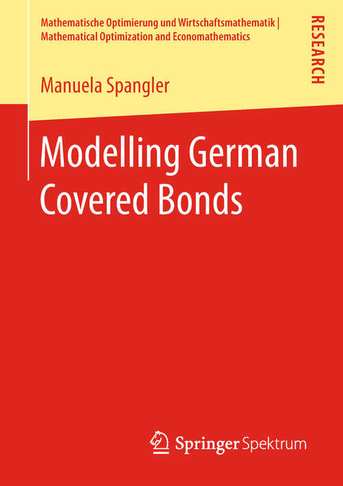 Book cover of Modelling German Covered Bonds (1st ed. 2018) (Mathematische Optimierung und Wirtschaftsmathematik | Mathematical Optimization and Economathematics)