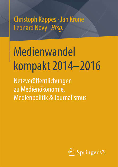 Book cover of Medienwandel kompakt 2014–2016: Netzveröffentlichungen zu Medienökonomie, Medienpolitik & Journalismus