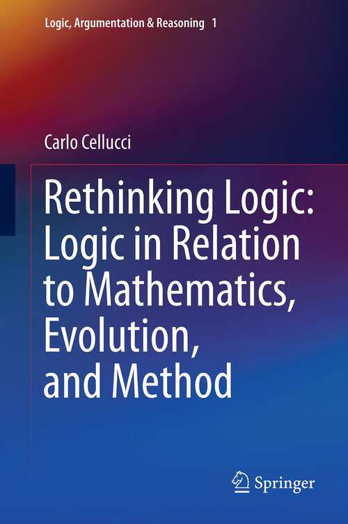 Book cover of Rethinking Logic: Logic in Relation to Mathematics, Evolution, and Method (2013) (Logic, Argumentation & Reasoning)