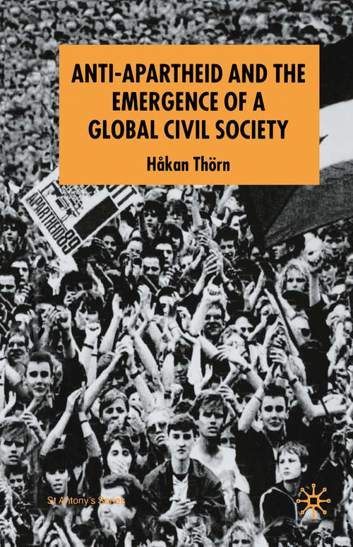 Book cover of Anti-Apartheid and the Emergence of a Global Civil Society (2006) (St Antony's Series)