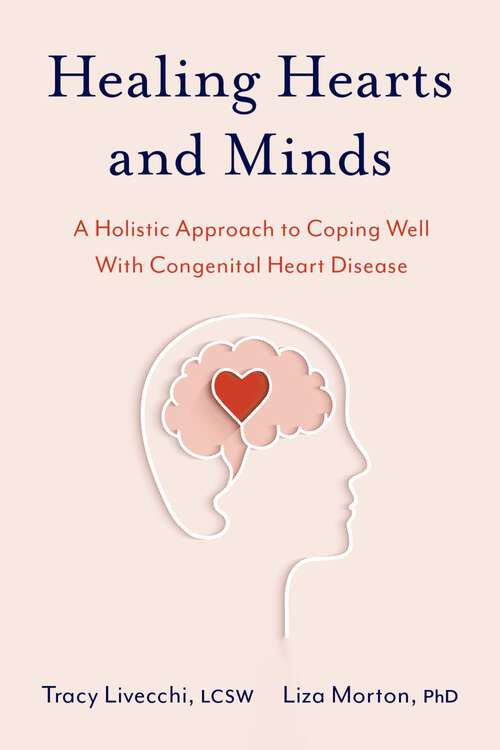 Book cover of Healing Hearts and Minds: A Holistic Approach to Coping Well with Congenital Heart Disease