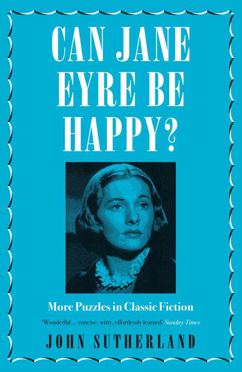Book cover of Can Jane Eyre Be Happy?: More Puzzles in Classic Fiction (Oxford World's Classics Ser.)