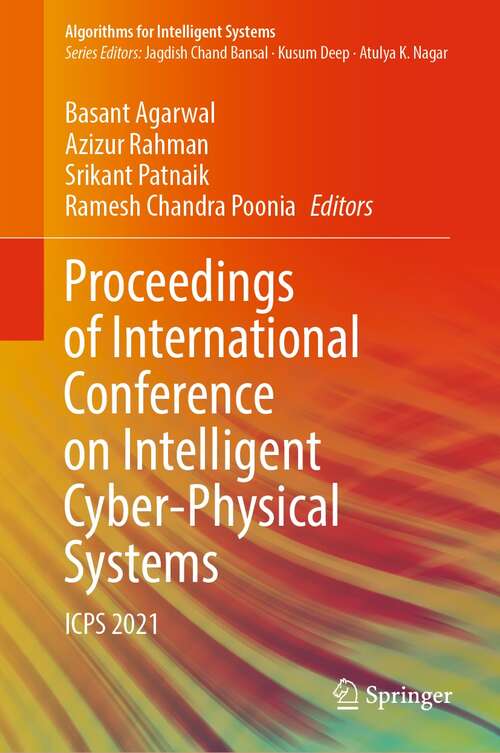 Book cover of Proceedings of International Conference on Intelligent Cyber-Physical Systems: ICPS 2021 (1st ed. 2022) (Algorithms for Intelligent Systems)