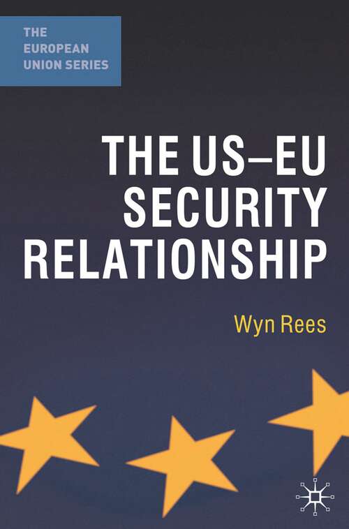 Book cover of The US-EU Security Relationship: The Tensions between a European and a Global Agenda (2011) (The European Union Series)