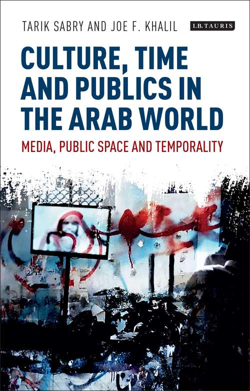 Book cover of Culture, Time and Publics in the Arab World: Media, Public Space and Temporality (International Media and Journalism Studies)
