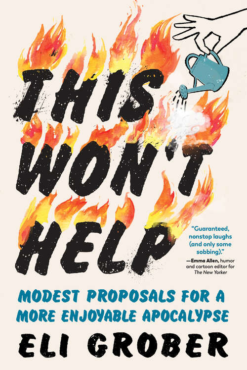 Book cover of This Won’t Help: Modest Proposals for a More Enjoyable Apocalypse