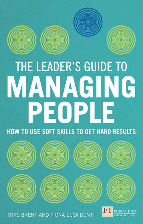 Book cover of Leader's Guide to Managing People, The: How to Use Soft Skills to Get Hard Results (The\leader's Guide Ser.)