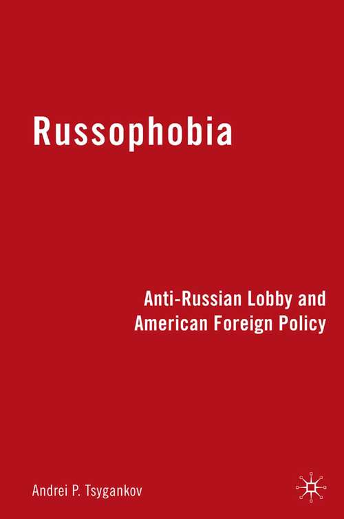 Book cover of Russophobia: Anti-Russian Lobby and American Foreign Policy (2009)