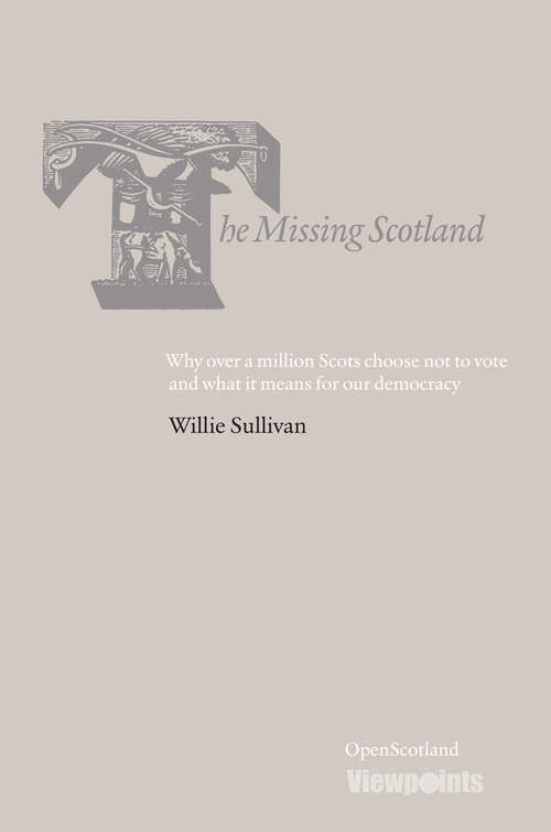 Book cover of The Missing Scotland: Why over a million Scots choose not to vote and what it means for our democracy (Open Scotland #5)