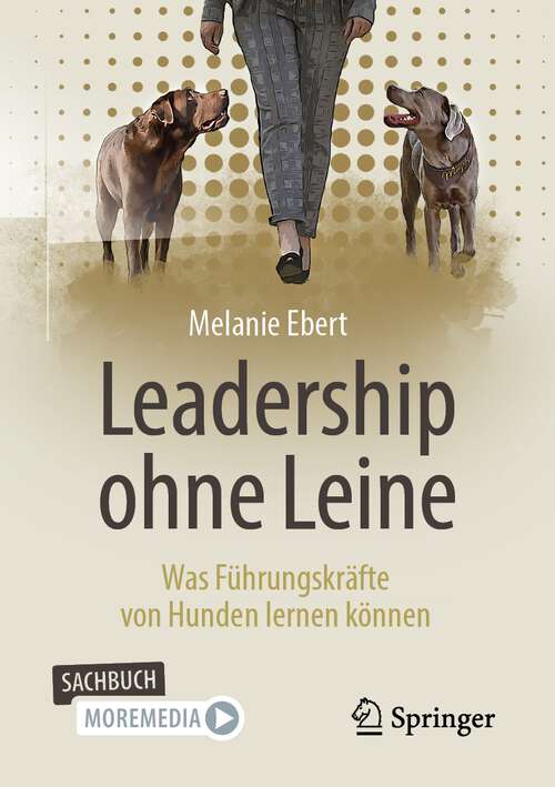 Book cover of Leadership ohne Leine: Was Führungskräfte von Hunden lernen können (2. Aufl. 2023)