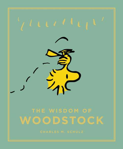 Book cover of The Wisdom of Woodstock: Peanuts Guide to Life (Peanuts Guide to Life #4)