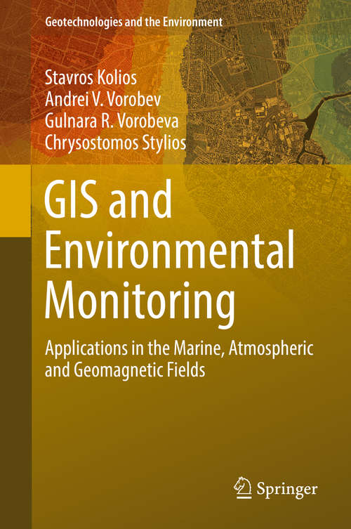 Book cover of GIS and Environmental Monitoring: Applications in the Marine, Atmospheric and Geomagnetic Fields (Geotechnologies and the Environment #20)