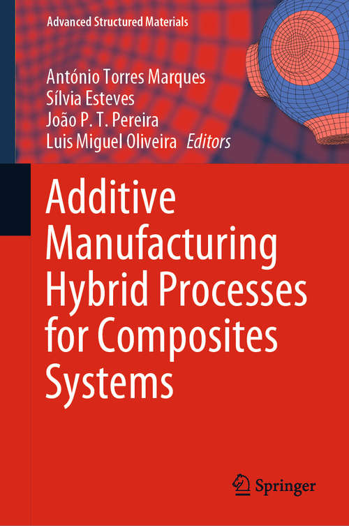 Book cover of Additive Manufacturing Hybrid Processes for Composites Systems (1st ed. 2020) (Advanced Structured Materials #129)