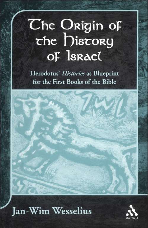 Book cover of The Origin of the History of Israel: Herodotus' Histories as Blueprint for the First Books of the Bible (The Library of Hebrew Bible/Old Testament Studies)