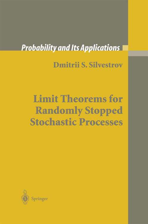 Book cover of Limit Theorems for Randomly Stopped Stochastic Processes (2004) (Probability and Its Applications)