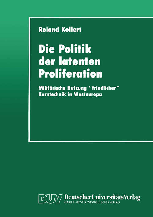 Book cover of Die Politik der latenten Proliferation: Militärische Nutzung “friedlicher” Kerntechnik in Westeuropa (1994)