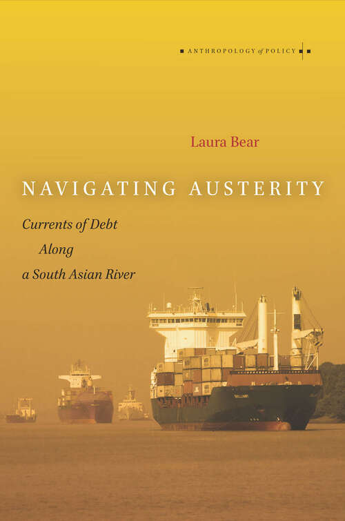 Book cover of Navigating Austerity: Currents of Debt along a South Asian River (Anthropology of Policy #18)