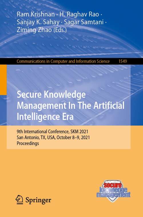 Book cover of Secure Knowledge Management In The Artificial Intelligence Era: 9th International Conference, SKM 2021, San Antonio, TX, USA, October 8–9, 2021, Proceedings (1st ed. 2022) (Communications in Computer and Information Science #1549)