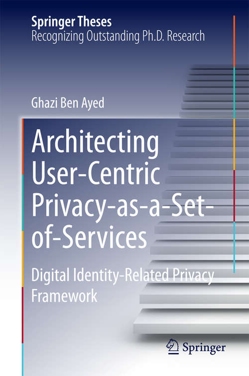 Book cover of Architecting User-Centric Privacy-as-a-Set-of-Services: Digital Identity-Related Privacy Framework (2014) (Springer Theses)