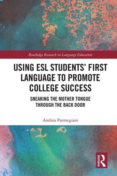 Book cover of Using ESL Students’ First Language to Promote College Success: Sneaking the Mother Tongue through the Backdoor (Routledge Research in Educational Equality and Diversity)