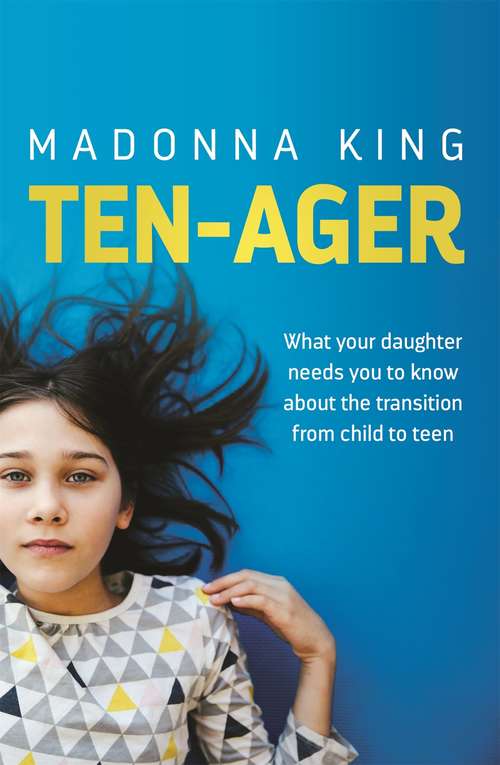 Book cover of Ten-Ager: What your daughter needs you to know about the transition from child to teen