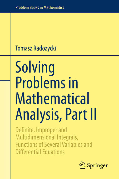 Book cover of Solving Problems in Mathematical Analysis, Part II: Definite, Improper and Multidimensional Integrals, Functions of Several Variables and Differential Equations (1st ed. 2020) (Problem Books in Mathematics)