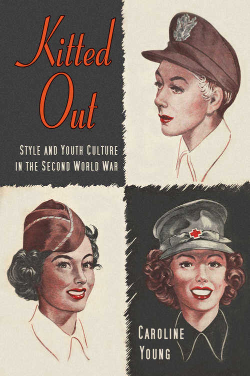 Book cover of Kitted Out: Style and Youth Culture in the Second World War