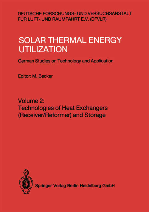 Book cover of Solar Thermal Energy Utilization: German Studies on Technology and Applications. Volume 2: Technologies of Heat Exchangers (Receiver/Reformer) and Storage (1987)