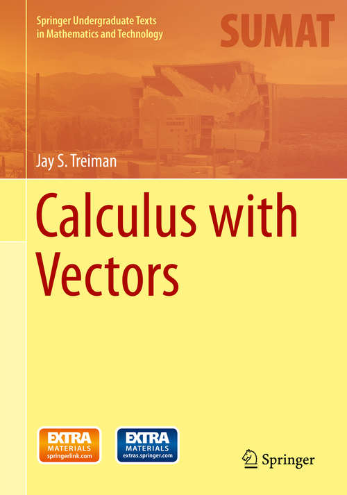 Book cover of Calculus with Vectors (2014) (Springer Undergraduate Texts in Mathematics and Technology)