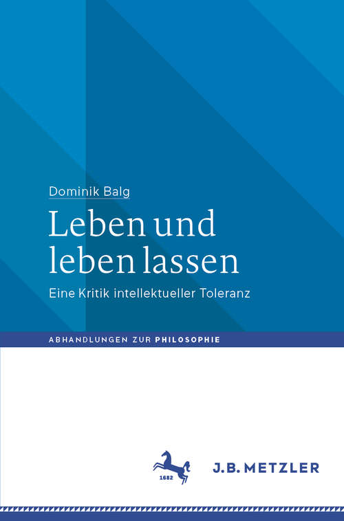 Book cover of Leben und leben lassen: Eine Kritik intellektueller Toleranz (1. Aufl. 2020) (Abhandlungen zur Philosophie)