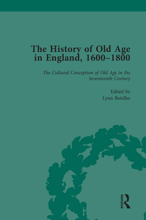 Book cover of The History of Old Age in England, 1600-1800, Part I Vol 1