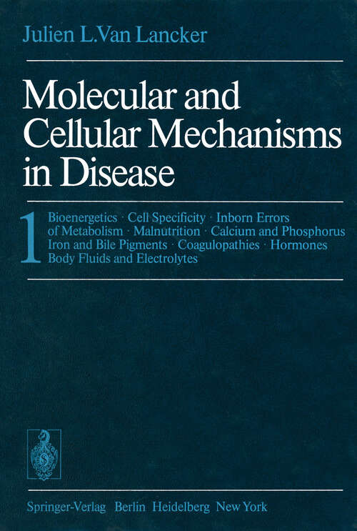 Book cover of Molecular and Cellular Mechanisms in Disease: 1: Bioenergetics · Cell Specificity · Inborn Errors of Metabolism · Malnutrition · Calcium and Phosphorus Iron and Bile Pigments · Coagulopathies · Hormones Body Fluids and Electrolytes (1976)