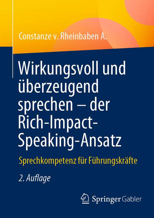 Book cover of Wirkungsvoll und überzeugend sprechen – der Rich-Impact-Speaking-Ansatz: Sprechkompetenz für Führungskräfte (2. Aufl. 2023)