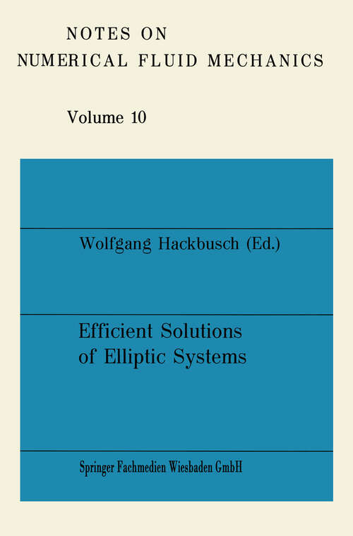 Book cover of Efficient Solutions of Elliptic Systems: Proceedings of a GAMM-Seminar Kiel, January 27 to 29, 1984 (1984) (Notes on Numerical Fluid Mechanics and Multidisciplinary Design #10)